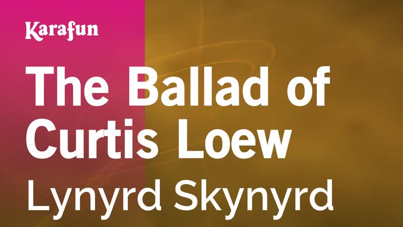 The Ballad of Curtis Loew Lynyrd Skynyrd, Karaoke Version, Kara