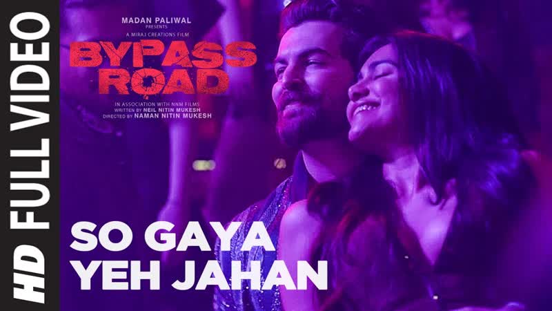 Full Video: So Gaya Yeh Jahan, Bypass Road, Neil Nitin Mukesh, Adah S, Jubin Nautiyal, Nitin