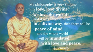 “My philosophy is very simple: it is love, love divine.“ | Words, reciting and music by Sri Chinmoy