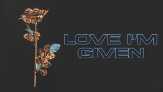 Love I’m Given