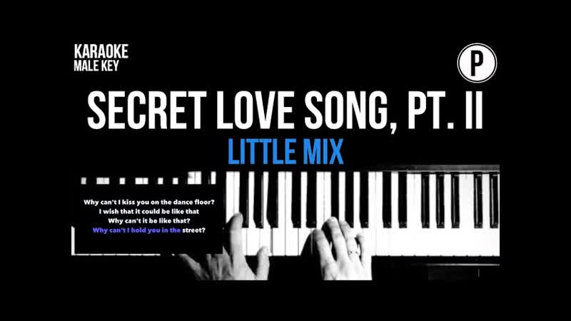 Little Mix Secret Love Song, Pt. II Karaoke MALE KEY Slower Acoustic Piano Instrumental
