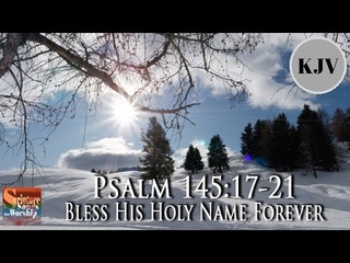 Psalm 145:7-21 KJV Song Bless His Holy Name Forever (Rebekah Mui)