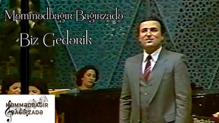 Məmmədbağır Bağırzadə - Biz Gedərik