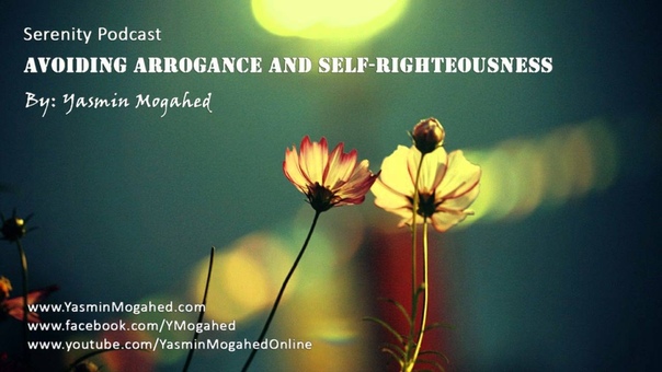 Avoiding Arrogance and Self Righteousness ᴴᴰ By: Yasmin