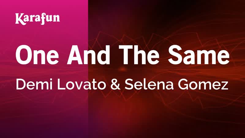 One and the Same Demi Lovato Selena Gomez, Karaoke Version, Kara