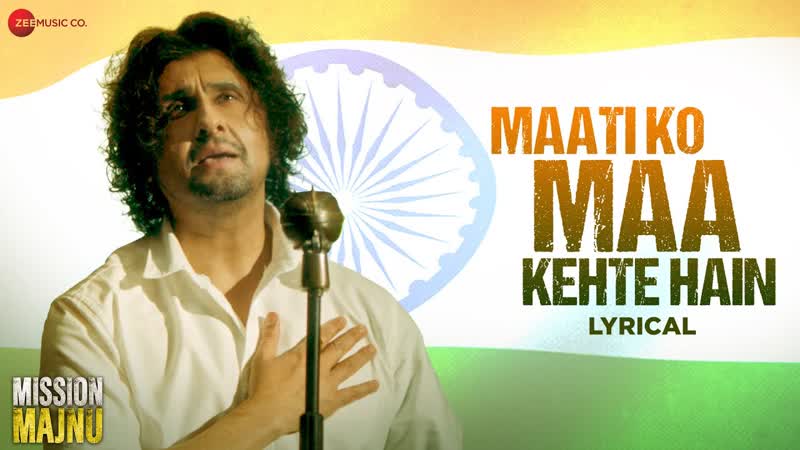 Maati Ko Maa Kehte Hain, Mission Majnu, Sidharth Malhotra, Sonu Nigam, Rochak K, Manoj M,