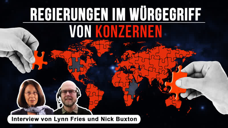 Regierungen im Würgegriff von Konzernen ( Interview von Lynn Fries und Nick