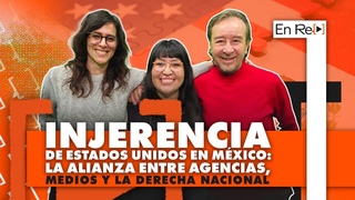 Injerencia de Estados Unidos en Mxico: la alianza entre agencias, medios y la derechanacional.
