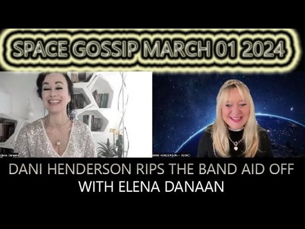 SPACE GOSSIP DANI HENDERSON ELENA DANAAN RIP OFF THE BAND AID MARCH 1 ST 2024, NOT 4